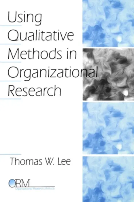 Using Qualitative Methods in Organizational Research - Lee, Thomas W.