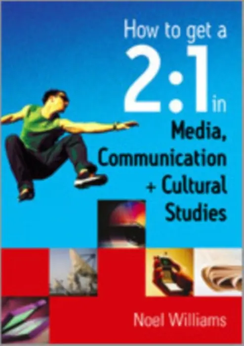 How to get a 2:1 in Media, Communication and Cultural Studies - Williams, Noel R
