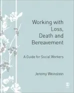 Working with Loss, Death and Bereavement - Weinstein, Jeremy A
