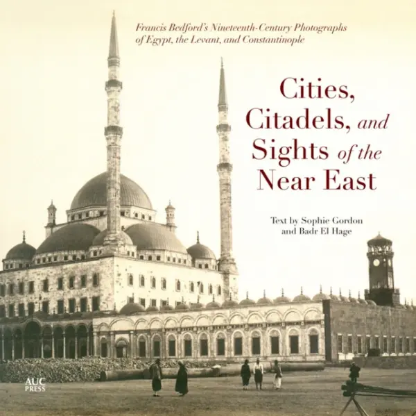 Cities, Citadels, and Sights of the Near East - Gordon, Sophie a El Hage, Badr