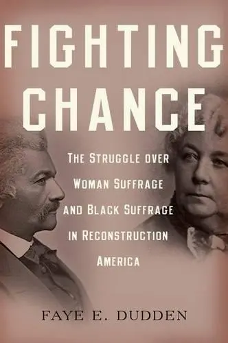 Fighting Chance - Dudden, Faye E. (Professor of History and Presidential Scholar, Professor of History and Presidential Scholar, Colgate University)