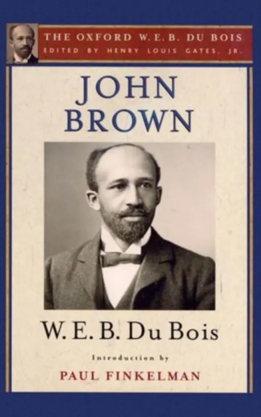 John Brown (The Oxford W. E. B. Du Bois) - Du Bois, W. E. B. (, USA) a Finkelman, Paul (, Albany Law School, USA)