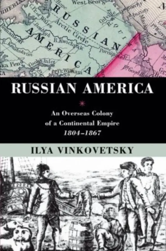 Russian America - Vinkovetsky, Ilya (Associate Professor of History, Associate Professor of History, Simon Fraser University, Burnaby, BC, Canada)