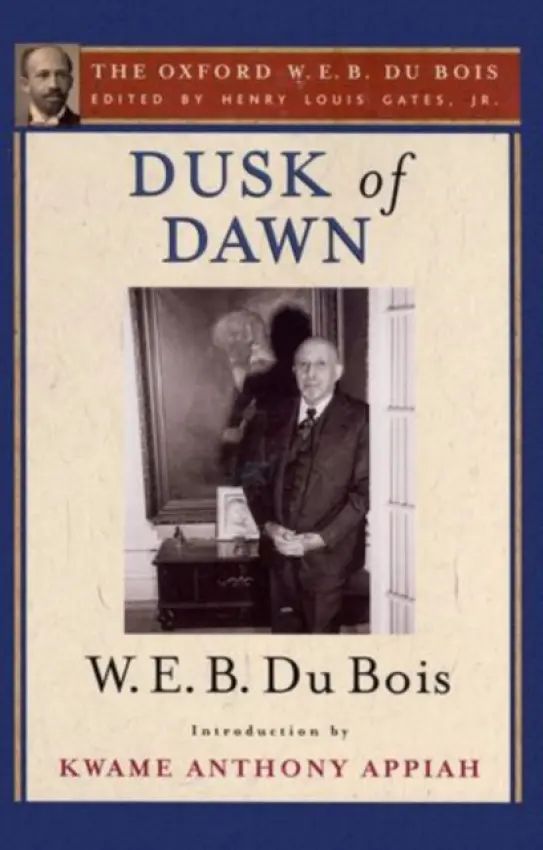 Dusk of Dawn (The Oxford W. E. B. Du Bois) - Du Bois, W. E. B. (, USA) a Appiah, Kwame Anthony (, Princeton University, USA)
