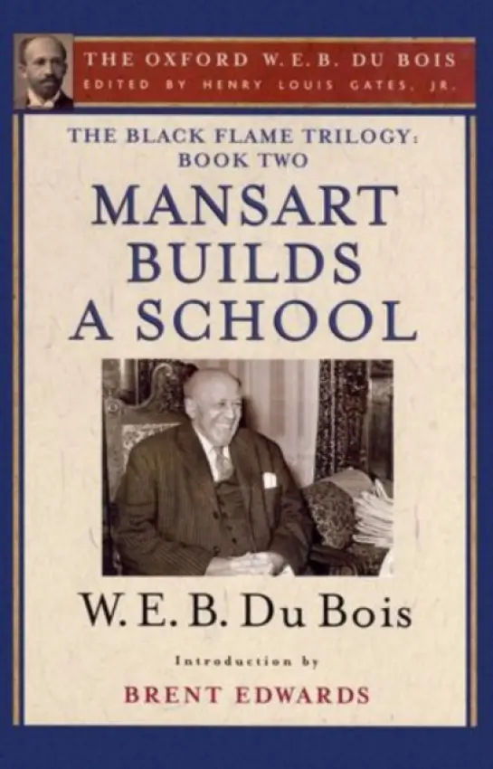 Black Flame Trilogy: Book Two, Mansart Builds a School(The Oxford W. E. B. Du Bois) - Du Bois, W. E. B. (, USA) a Hayes Edwards, Brent (, USA)