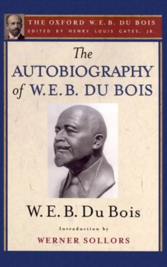 Autobiography of W. E. B. Du Bois (The Oxford W. E. B. Du Bois) - Du Bois, W. E. B. (, USA) a Sollors, Werner (, Harvard University, USA)