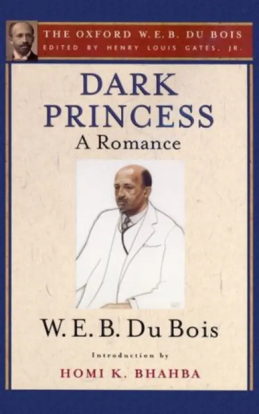 Dark Princess (The Oxford W. E. B. Du Bois) - Du Bois, W. E. B. a Bhabha, Homi (, Harvard University)
