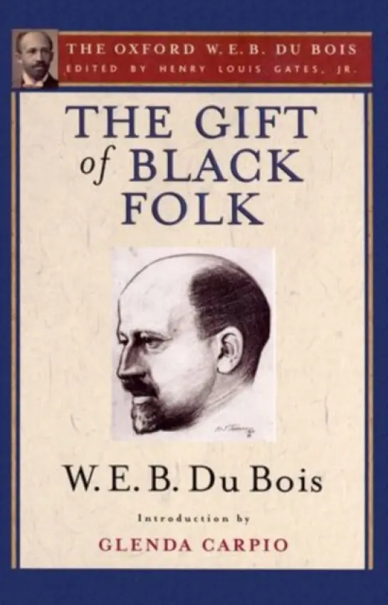 Gift of Black Folk (The Oxford W. E. B. Du Bois) - Du Bois, W. E. B. (, USA) a Carpio, Glenda (, Harvard University, USA)