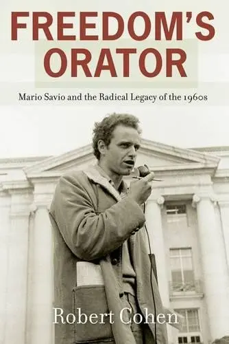 Freedom's Orator - Cohen, Robert (Associate Professor of Teaching and Learning, School of Education, Associate Professor of Teaching and Learning, School of Education, New York University)