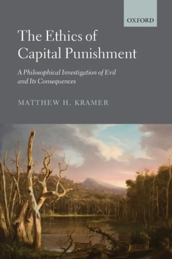 Ethics of Capital Punishment - Kramer, Matthew (Professor of Legal  a  Political Philosophy, Professor of Legal  a  Political Philosophy, University of Cambridge)