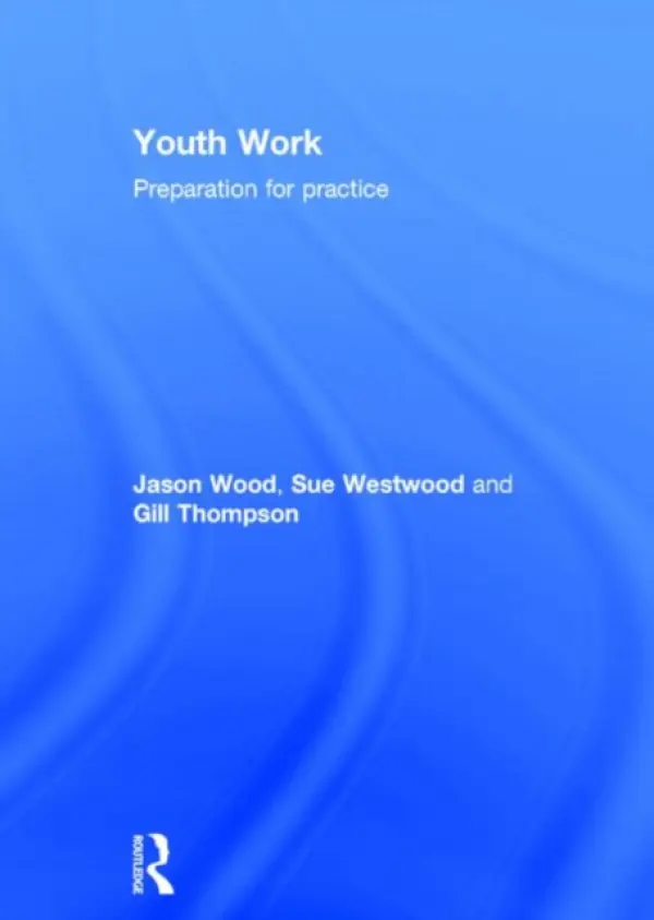 Youth Work - Wood, Jason (Nottingham Trent University, UK) a Westwood, Sue a Thompson, Gill