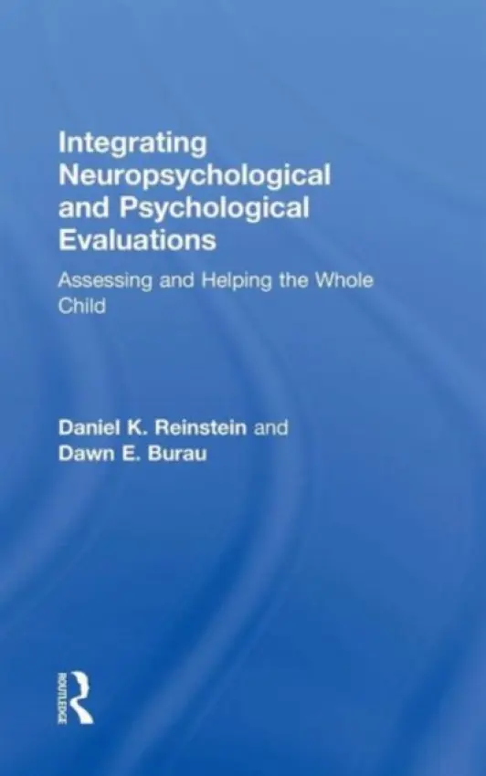 Integrating Neuropsychological and Psychological Evaluations - Reinstein, Daniel K. (Therapeutic Day School, Lexington, Massachusetts, USA) a Burau, Dawn E. (Lesley University, MA, USA)