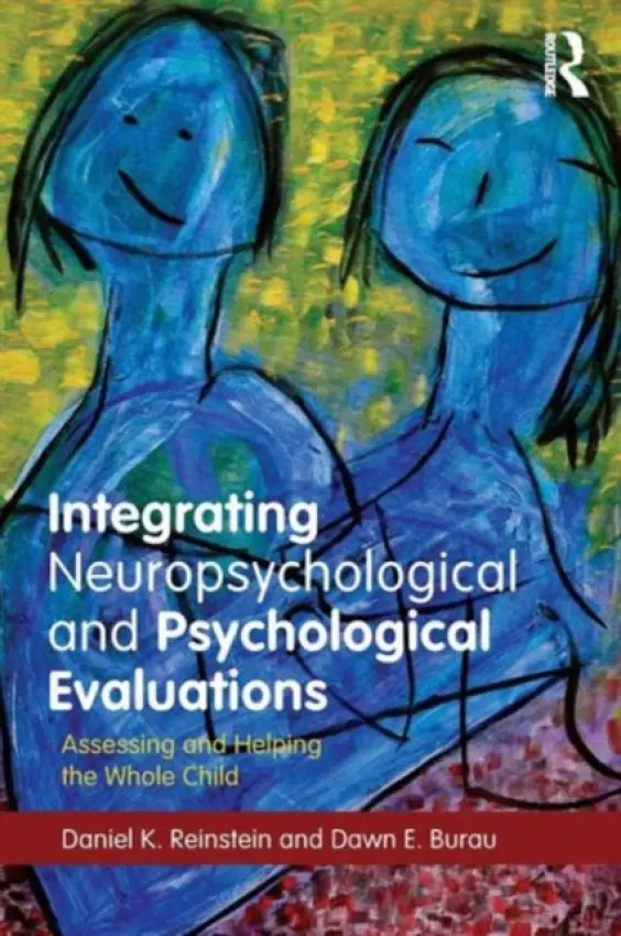 Integrating Neuropsychological and Psychological Evaluations - Reinstein, Daniel K. (Therapeutic Day School, Lexington, Massachusetts, USA) a Burau, Dawn E. (Lesley University, MA, USA)