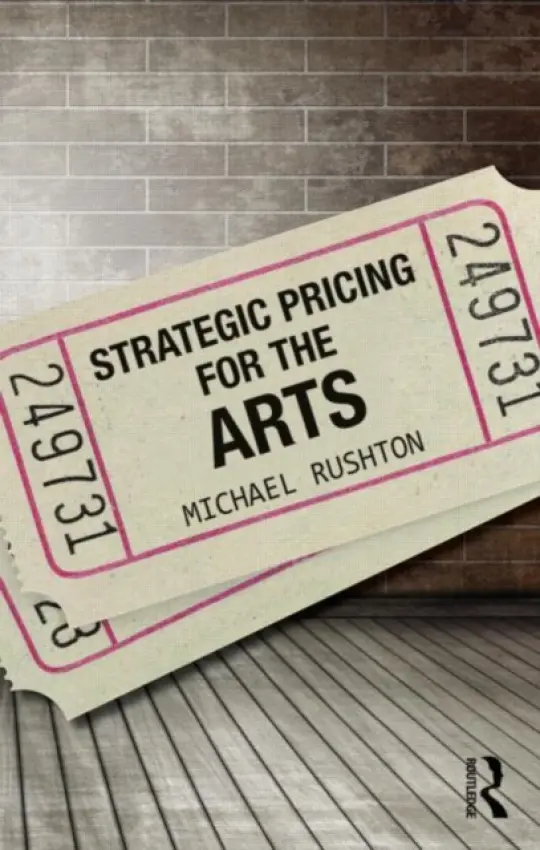 Strategic Pricing for the Arts - Rushton, Michael (Indiana University, USA)