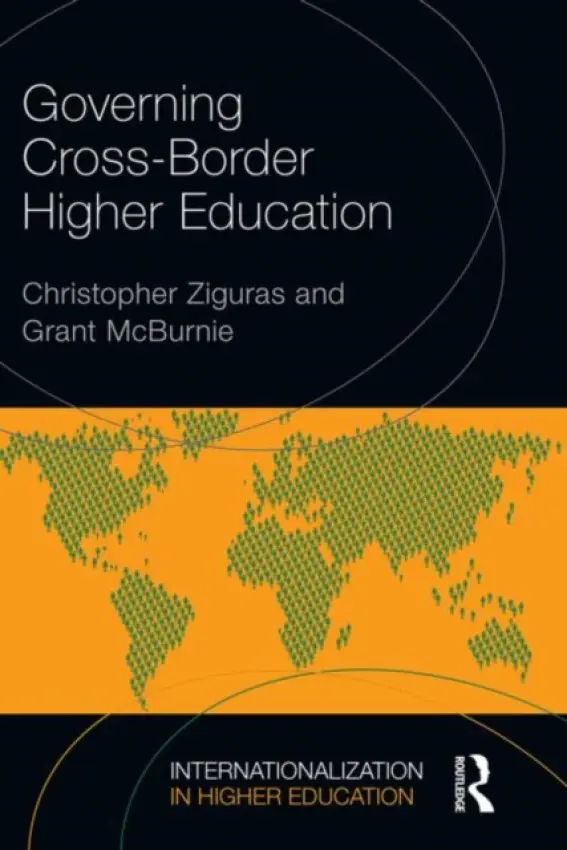 Governing Cross-Border Higher Education - Ziguras, Christopher (RMIT University, Australia) a McBurnie, Grant (RMIT University, Australia)