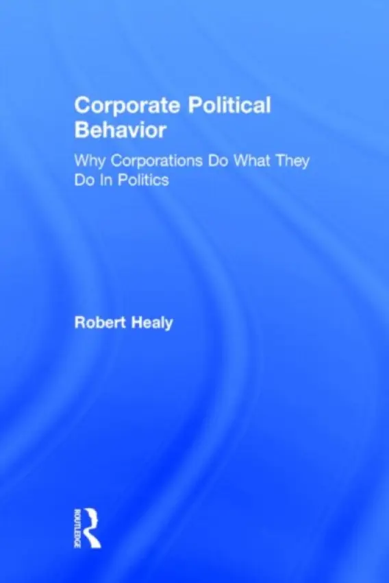Corporate Political Behavior - Healy, Robert (American University, USA)