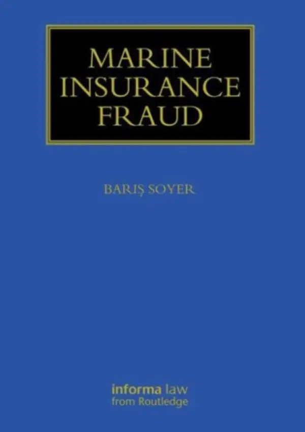Marine Insurance Fraud - Soyer, Baris (Institute of International Shipping and Trade Law, University of Wales, Swansea, UK)