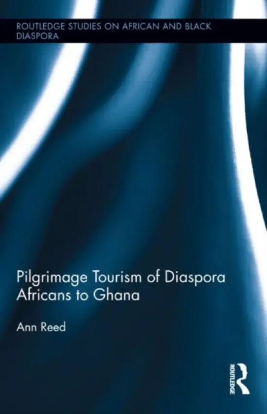 Pilgrimage Tourism of Diaspora Africans to Ghana - Reed, Ann