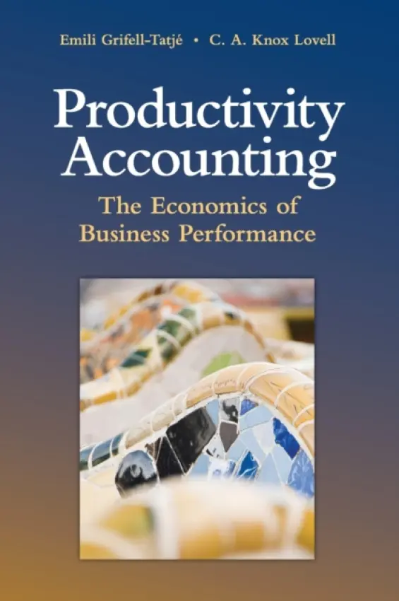 Productivity Accounting - Grifell-Tatje, Emili (Professor, Universitat Autonoma de Barcelona) a Lovell, C. A. Knox (Professor, University of Queensland)