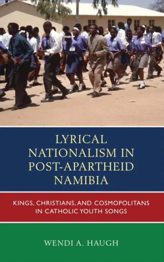 Lyrical Nationalism in Post-Apartheid Namibia - Haugh, Wendi A.