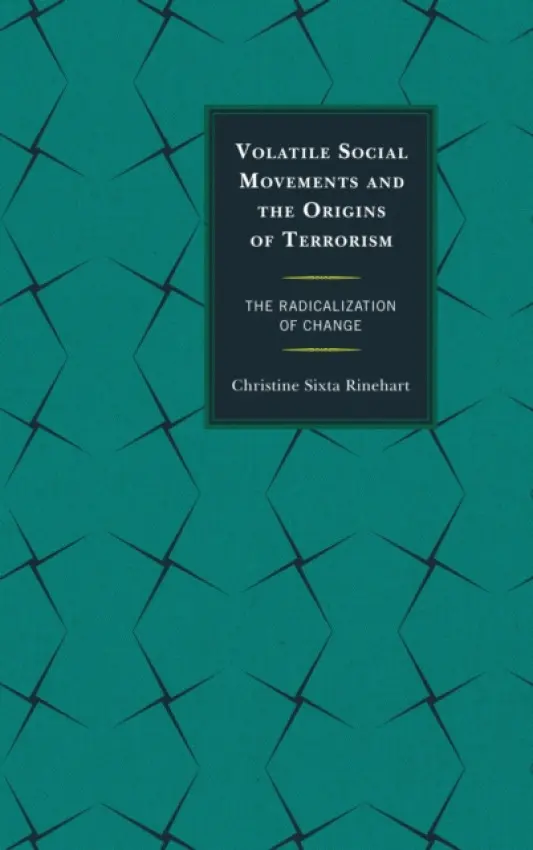 Volatile Social Movements and the Origins of Terrorism - Rinehart, Christine Sixta