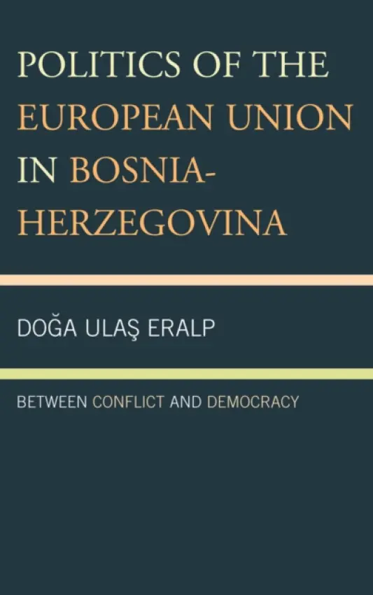 Politics of the European Union in Bosnia-Herzegovina - Eralp, Doga Ulas