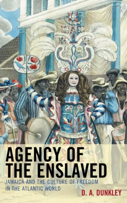 Agency of the Enslaved - Dunkley, D.A.