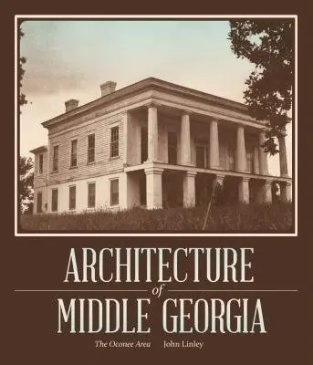 Architecture of Middle Georgia - Linley, John