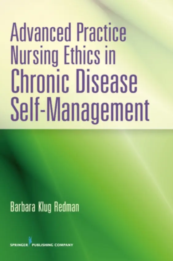 Advanced Practice Nursing Ethics in Chronic Disease Self-Management - Redman, Barbara K., PhD, RN, FAAN