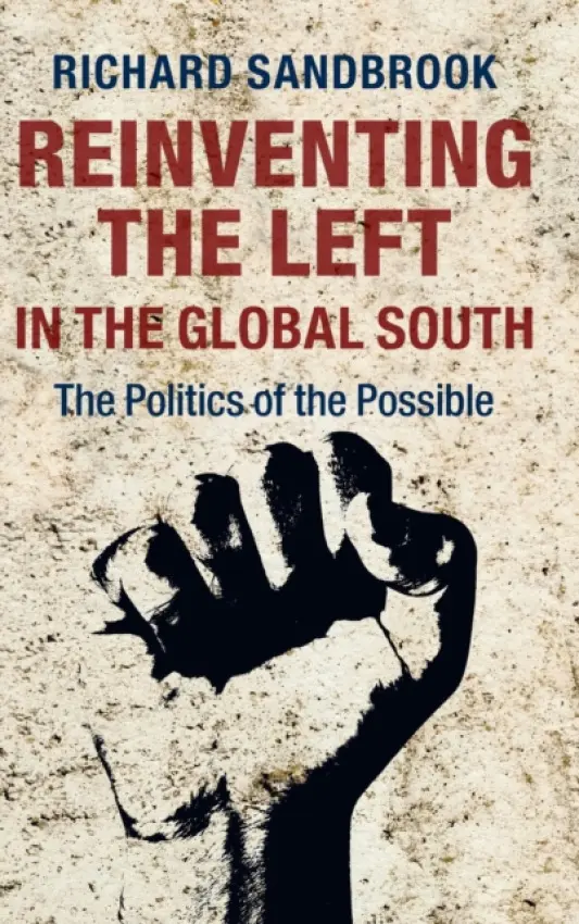 Reinventing the Left in the Global South - Sandbrook, Richard (Professor Emeritus, University of Toronto)