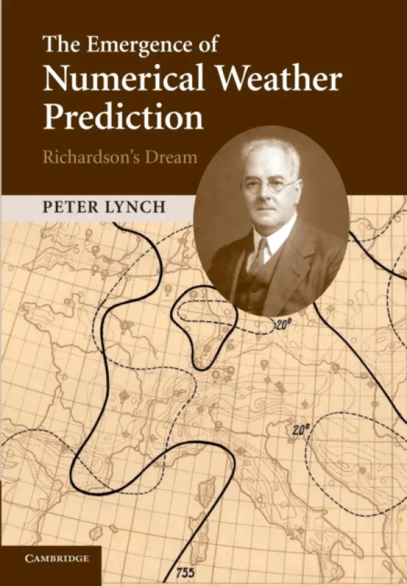 Emergence of Numerical Weather Prediction: Richardson's Dream - Lynch, Peter (University College Dublin)
