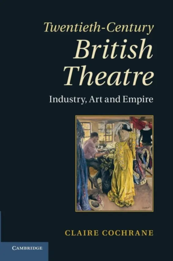 Twentieth-Century British Theatre - Cochrane, Claire (University of Worcester)