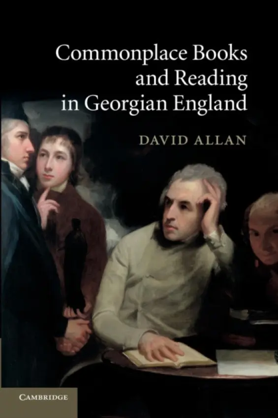 Commonplace Books and Reading in Georgian England - Allan, David (University of St Andrews, Scotland)