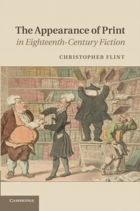 Appearance of Print in Eighteenth-Century Fiction - Flint, Christopher (Case Western Reserve University, Ohio)