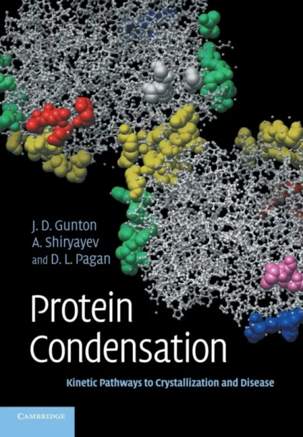 Protein Condensation - Gunton, James D. (Lehigh University, Pennsylvania) a Shiryayev, Andrey (Lehigh University, Pennsylvania) a Pagan, Daniel L. (Lehigh University, Pennsylvania)