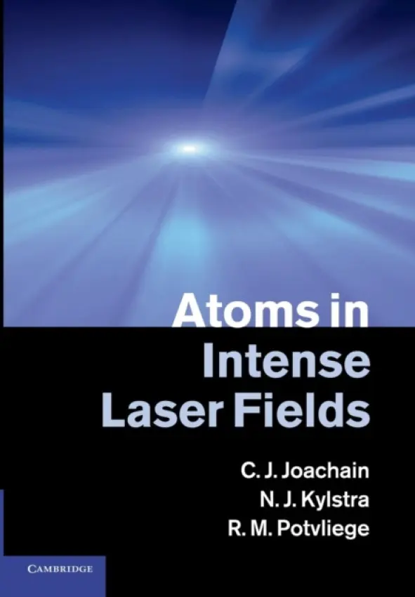 Atoms in Intense Laser Fields - Joachain, C. J. (Universite Libre de Bruxelles) a Kylstra, N. J. (Universite Libre de Bruxelles) a Potvliege, R. M. (University of Durham)