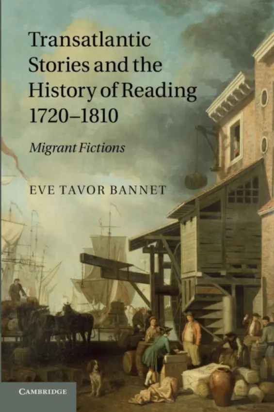 Transatlantic Stories and the History of Reading, 1720-1810 - Bannet, Eve Tavor (University of Oklahoma)
