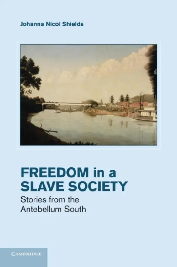 Freedom in a Slave Society - Shields, Johanna Nicol (University of Alabama)