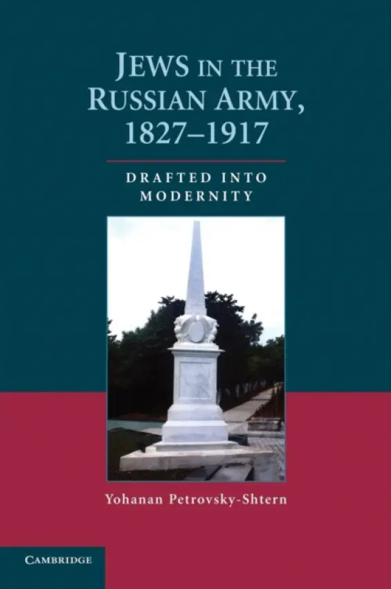 Jews in the Russian Army, 1827-1917 - Petrovsky-Shtern, Yohanan (Northwestern University, Illinois)