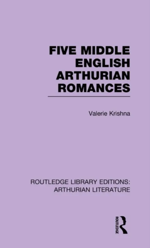 Five Middle English Arthurian Romances - Krishna, Valerie