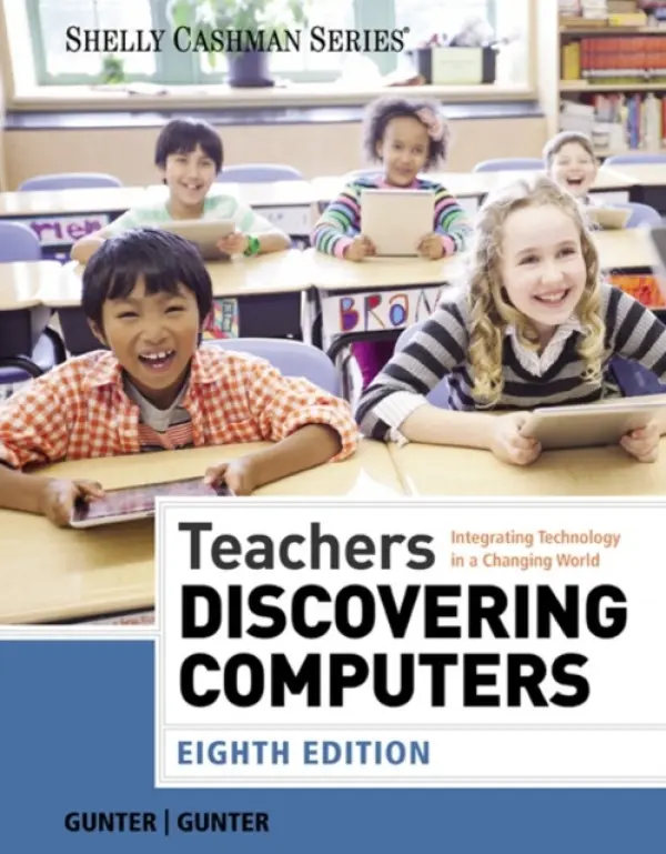 Teachers Discovering Computers - Gunter, Glenda (University of Central Florida) a Gunter, Randolph (21st Century Learning Solutions, Inc.)