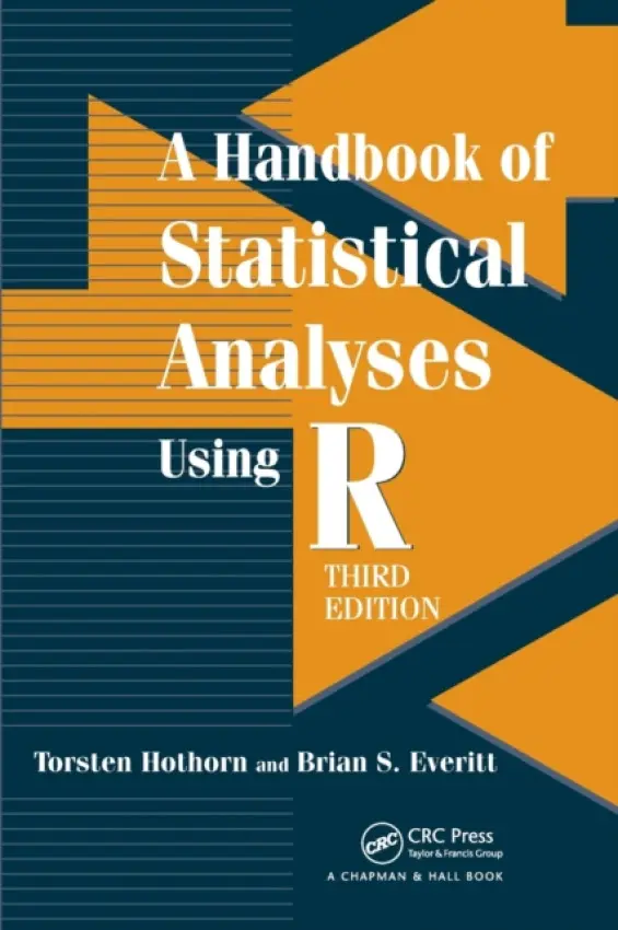 Handbook of Statistical Analyses using R - Hothorn, Torsten (Universtitat Zurich, Zurich, Switzerland) a Everitt, Brian S. (Professor Emeritus, King’s College, London, UK)