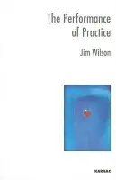 Performance of Practice - Wilson, Jim