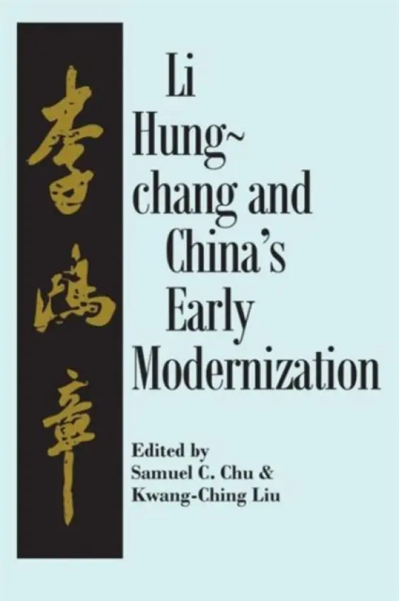 Liu Hung-Chang and China's Early Modernization - Chu, Samuel C. a Liu, Kwang-Ching