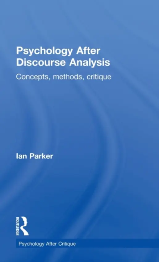 Psychology After Discourse Analysis - Parker, Ian (Manchester Psychoanalytic Matrix Discourse Unit, Manchester, UK)