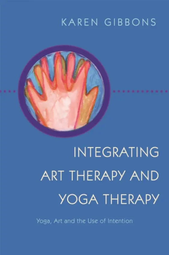 Integrating Art Therapy and Yoga Therapy - Gibbons, Karen