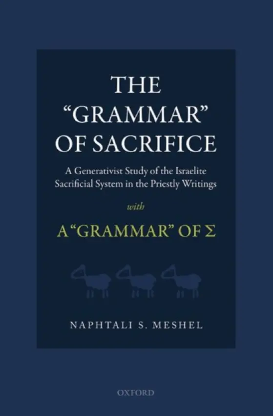'Grammar' of Sacrifice - Meshel, Naphtali S. (Assistant Professor of Religion and Judaic Studies, Assistant Professor of Religion and Judaic Studies, Princeton University)