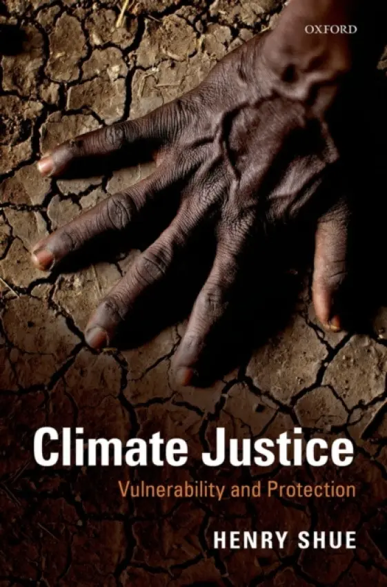 Climate Justice - Shue, Henry (Senior Research Fellow, Centre for International Studies a and Fellow Emeritus, Senior Research Fellow, Centre for International Studies a and Fellow Emeritus, Merton College, Oxford)