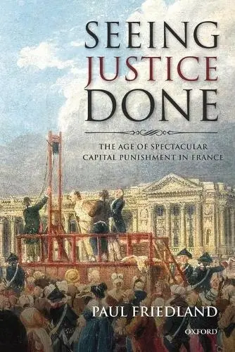 Seeing Justice Done - Friedland, Paul (Cornell University)