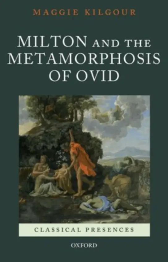 Milton and the Metamorphosis of Ovid - Kilgour, Maggie (Molson Professor of English Language and Literature, Molson Professor of English Language and Literature, McGill University)